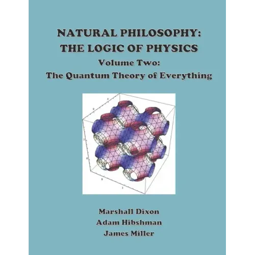 Natural Philosophy: The Logic of Physics: Volume 2: The Quantum Theory of Everything