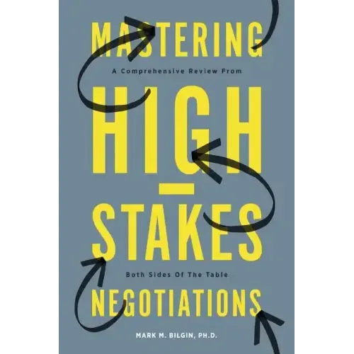 Mastering High-Stakes Negotiations: A Comprehensive Review From Both Sides Of The Table