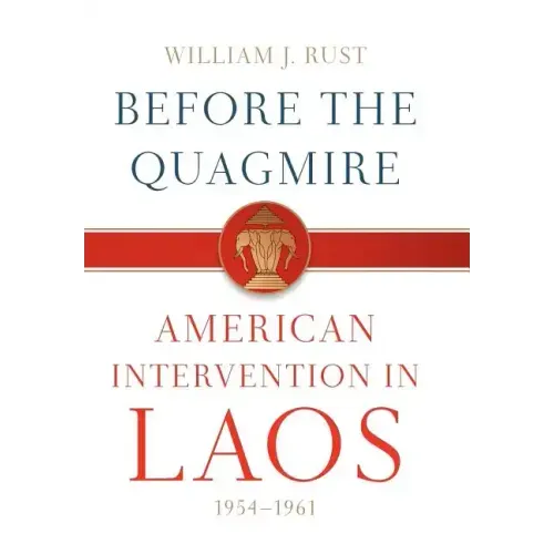 Before the Quagmire: American Intervention in Laos, 1954-1961