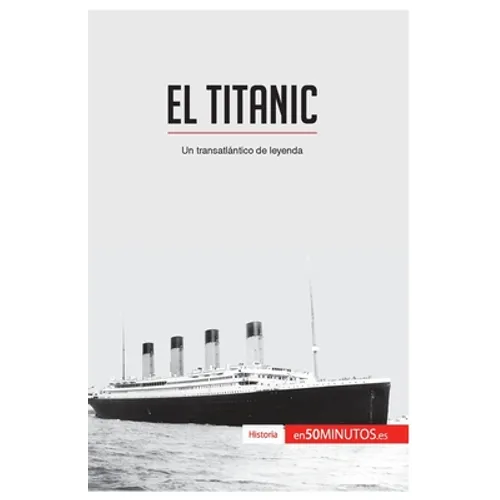 El Titanic: Un transatlántico de leyenda