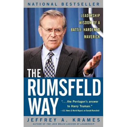 The Rumsfeld Way: Leadership Wisdom of a Battle-Hardened Maverick