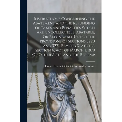 Instructions Concerning the Abatement and the Refunding of Taxes and Penalties Which Are Uncollectible, Abatable, Or Refundable Under the Provisions o