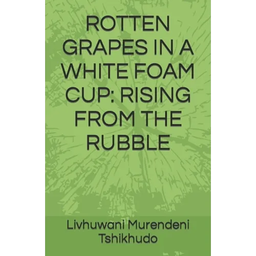 Rotten Grapes in a White Foam Cup: Rising from the Rubble