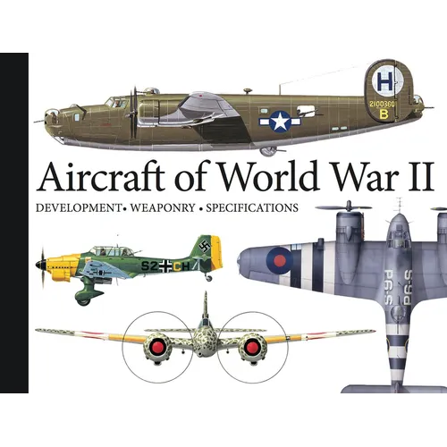Aircraft of World War II: Development, Weaponry, Specifications