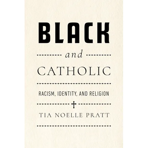 Black and Catholic: Racism, Identity, and Religion