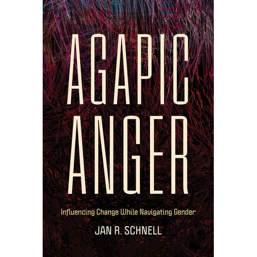Agapic Anger: Influencing Change While Navigating Gender