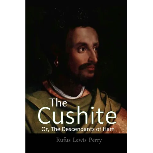 The Cushite, Or, The Descendants Of Ham