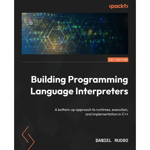 Building Programming Language Interpreters: A bottom-up approach to runtimes, execution, and implementation in C++