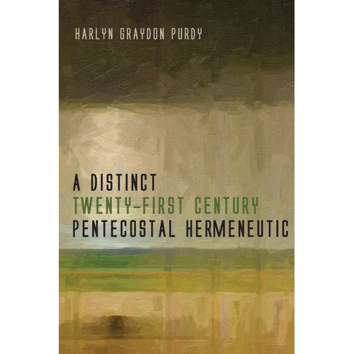 A Distinct Twenty-First Century Pentecostal Hermeneutic