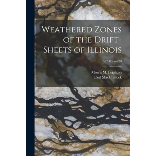Weathered Zones of the Drift-sheets of Illinois; 557 Ilre no.20