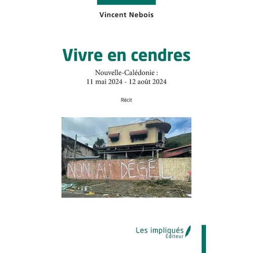 Vivre en cendres: Nouvelle-Calédonie: 11 mai 2024 - 12 août 2024