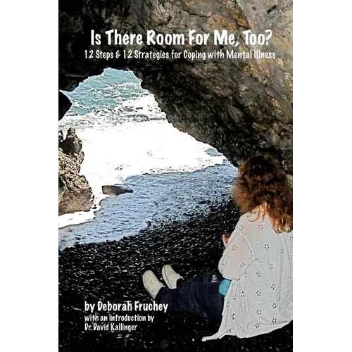 Is There Room For Me, Too?: 12 Steps & 12 Strategies for coping with mental illness