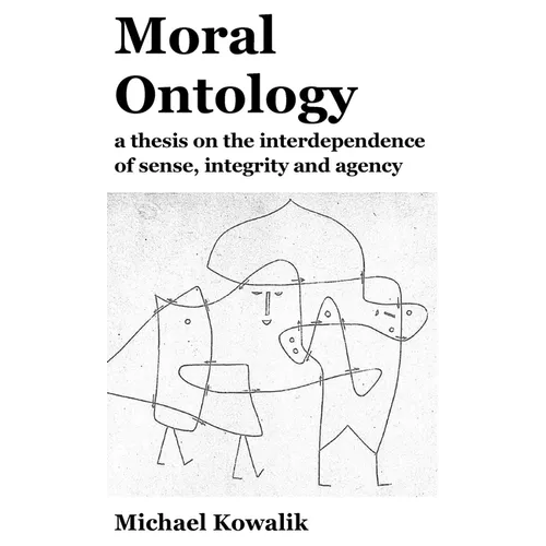 Moral Ontology: a thesis on the interdependence of sense, integrity and agency