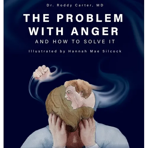 The Problem with Anger: And How to Solve It
