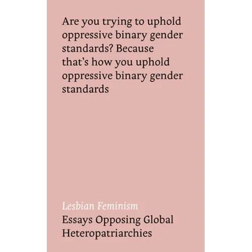 Lesbian Feminism: Essays Opposing Global Heteropatriarchies