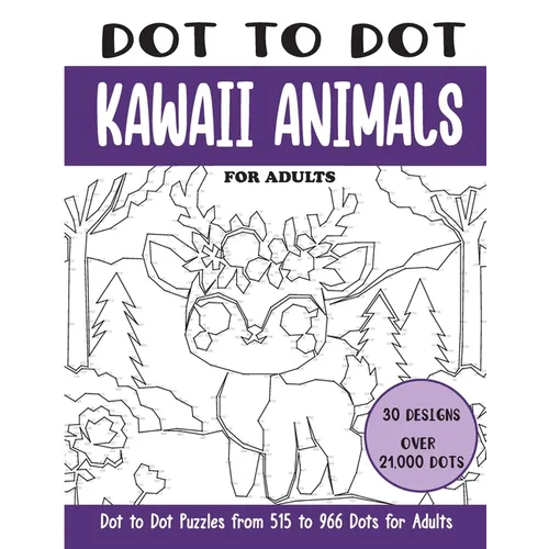 Dot to Dot Kawaii Animals for Adults: Kawaii Animals Connect the Dots Book for Adults (Over 21000 dots)