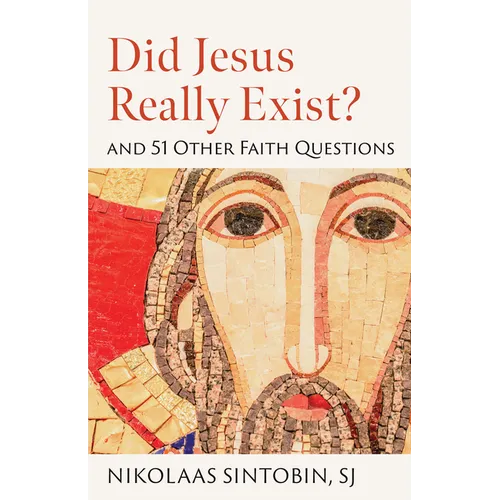 Did Jesus Really Exist? and 51 Other Faith Questions