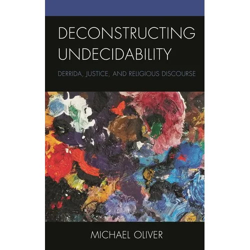 Deconstructing Undecidability: Derrida, Justice, and Religious Discourse