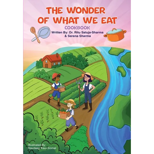 The Wonder of What We Eat Cookbook: Fun, Healthy Recipes Kids Can Cook and Love - To Build Healthy Habits, Confidence, and Joyful Family Meals