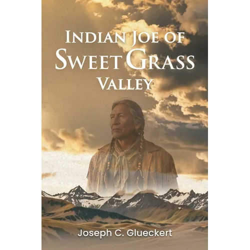 Indian Joe of Sweet Grass Valley