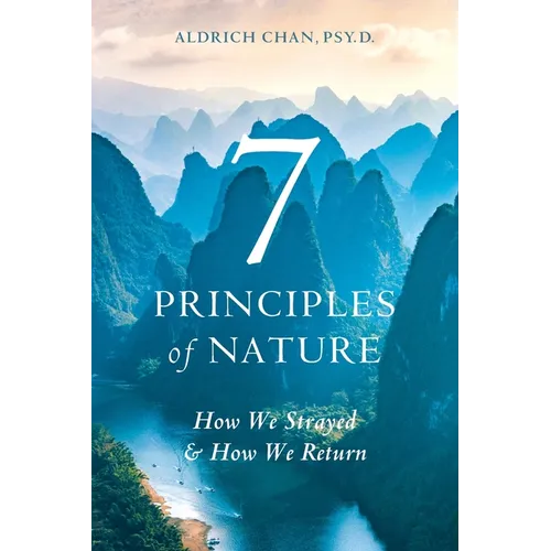 7 Principles of Nature: How We Strayed and How We Return