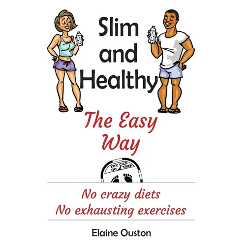 Slim and Healthy The Easy Way: No crazy diets - No exhausting exercises