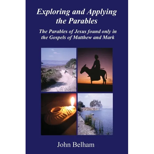 Exploring and Applying the Parables The Parables of Jesus found only in the Gospels of Matthew and Mark