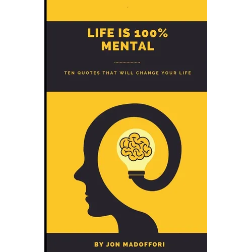 Life is 100% Mental Ten Quotes That Will Change Your Life