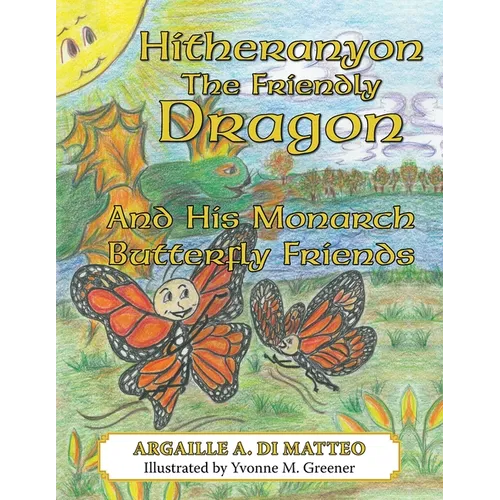Hitheranyon the Friendly Dragon: And His Monarch Butterfly Friends