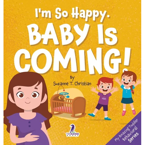 I'm So Happy. Baby Is Coming!: Reassuring Affirmations for Big Siblings-to-Be (Ages 2-4)