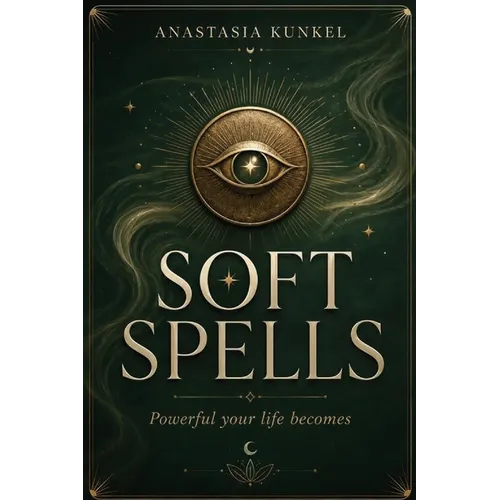 Soft Spells: Powerful Your Life Becomes