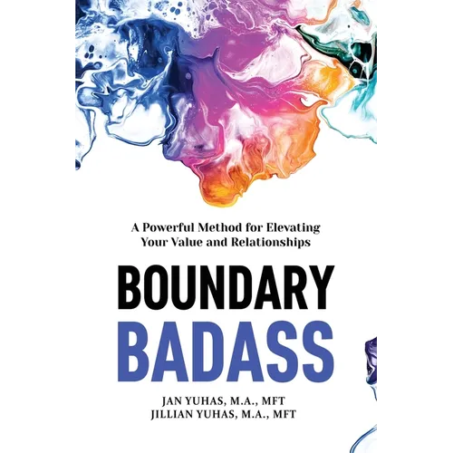 Boundary Badass: A Powerful Method for Elevating Your Value and Relationships