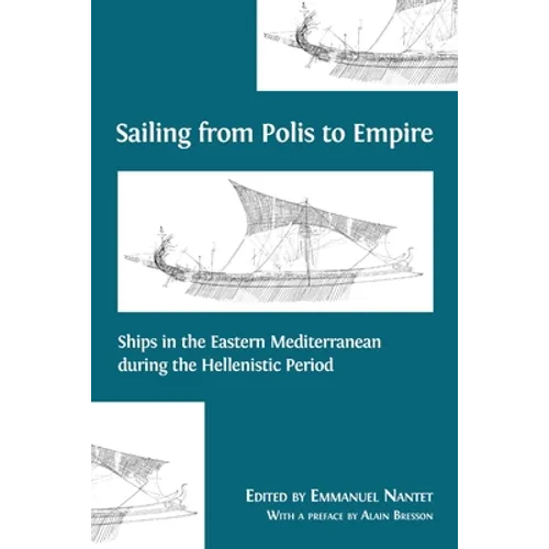 Sailing from Polis to Empire: Ships in the Eastern Mediterranean during the Hellenistic Period