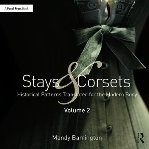 Stays and Corsets Volume 2: Historical Patterns Translated for the Modern Body