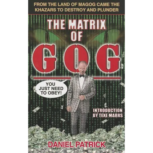 The Matrix of Gog: From the Land of Magog Came the Khazars to Destroy and Plunder