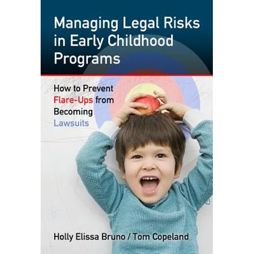 Managing Legal Risks in Early Childhood Programs: How to Prevent Flare-Ups from Becoming Lawsuits