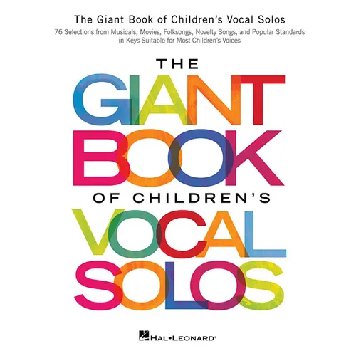 The Giant Book of Children's Vocal Solos: 76 Selections from Musicals, Movies, Folksongs, Novelty Songs, and Popular Standards