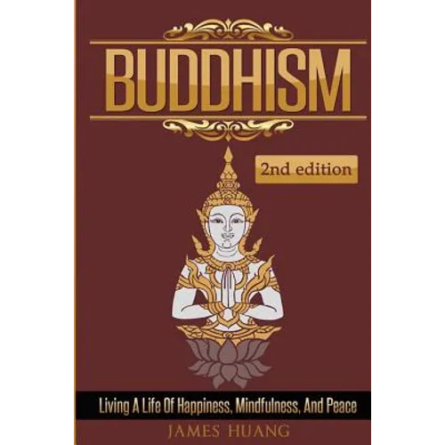 Buddhism: Living A Life Of Happiness, Mindfulness & Peace
