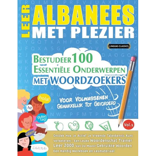 Leer Albanees Met Plezier - Voor Volwassenen: Gemakkelijk Tot Gevorderd - Bestudeer 100 Essentiële Onderwerpen Met Woordzoekers - Vol.1