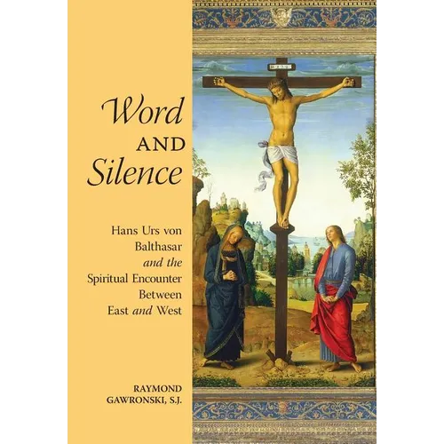 Word and Silence: Hans Urs von Balthasar and the Spiritual Encounter Between East and West