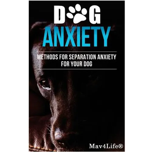 Dog Anxiety?: Methods For Separation Anxiety For Your Dog!