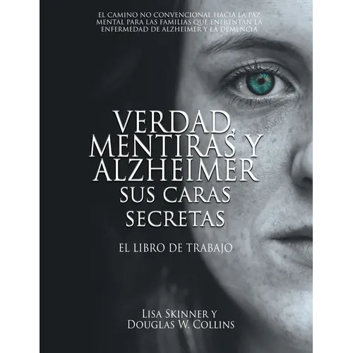 Verdad, Mentiras y Alzheimer Sus Caras Secretas: El Libro de Trabajo