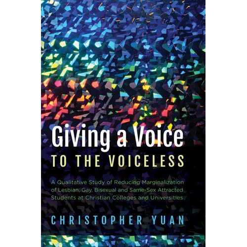 Giving a Voice to the Voiceless: A Qualitative Study of Reducing Marginalization of Lesbian, Gay, Bisexual and Same-Sex Attracted Students at Christia