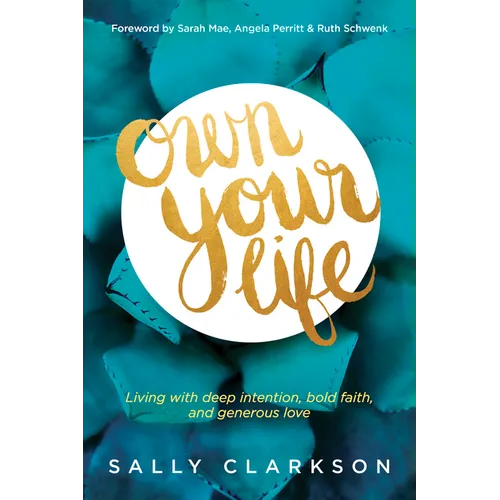 Own Your Life: Living with Deep Intention, Bold Faith, and Generous Love