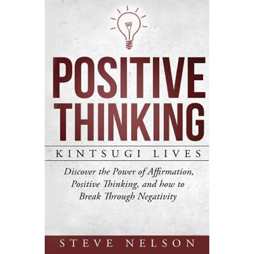 Positive Thinking: Kintsugi Lives: Discover the Power of Affirmation, Positive T