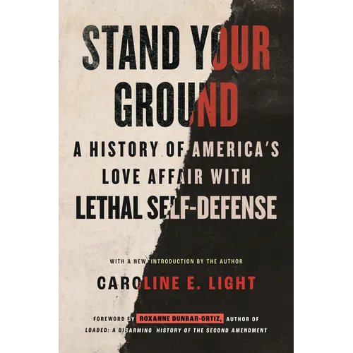 Stand Your Ground: A History of America's Love Affair with Lethal Self-Defense