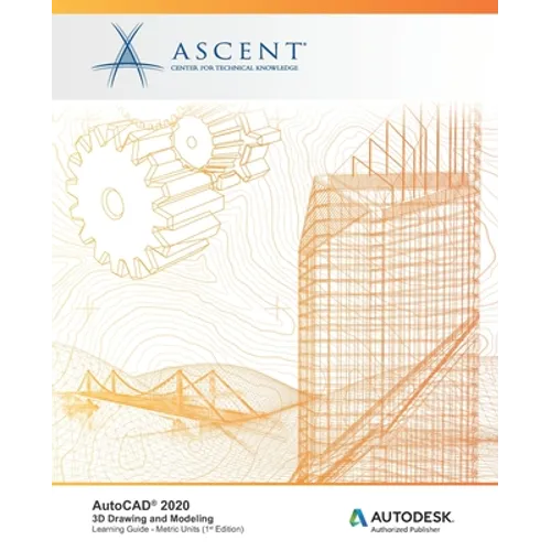 AutoCAD 2020: 3D Drawing and Modeling (Metric Units): Autodesk Authorized Publisher