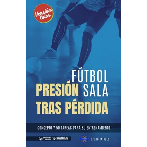 Fútbol sala. Presión tras pérdida: Concepto y 50 tareas para su entrenamiento (Versión Color)