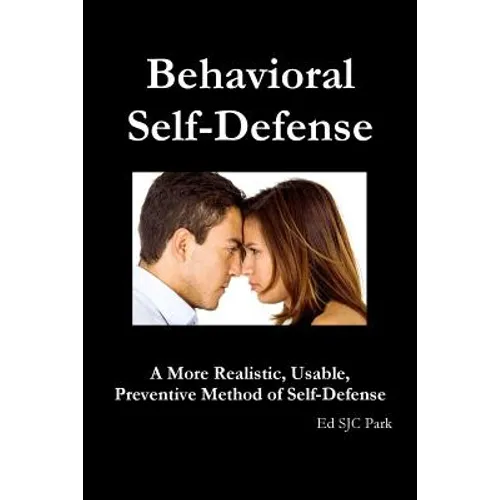 Behavioral Self-Defense: A More Realistic, Usable, Preventive Method of Self-Defense