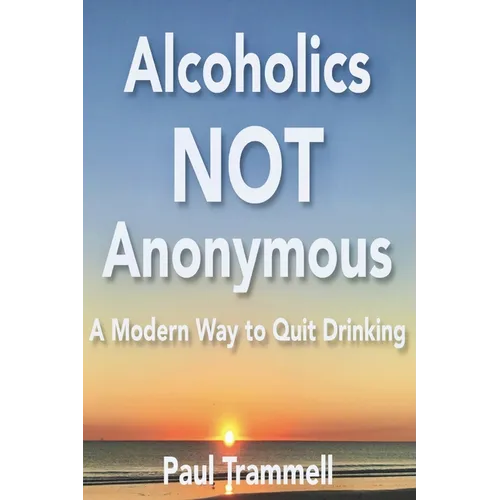 Alcoholics Not Anonymous, a Modern Way to Quit Drinking
